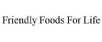 FRIENDLY FOODS FOR LIFE