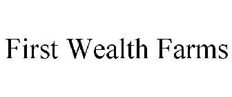 FIRST WEALTH FARMS