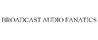 BROADCAST AUDIO FANATICS