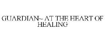 GUARDIAN~ AT THE HEART OF HEALING