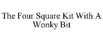 THE FOUR SQUARE KIT WITH A WONKY BIT