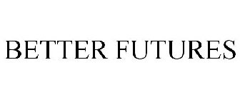 BETTER FUTURES