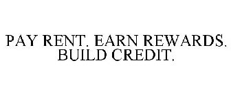 PAY RENT. EARN REWARDS. BUILD CREDIT.