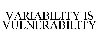 VARIABILITY IS VULNERABILITY