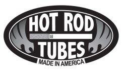 HOT ROD TUBES MADE IN AMERICA