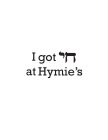 I GOT AT HYMIE'S