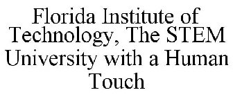 FLORIDA INSTITUTE OF TECHNOLOGY, THE STEM UNIVERSITY WITH A HUMAN TOUCH