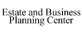 ESTATE AND BUSINESS PLANNING CENTER