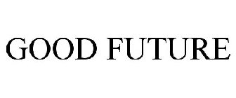 GOOD FUTURE