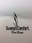 SWAMP COMFORT TURN LOOSE