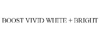 BOOST VIVID WHITE + BRIGHT