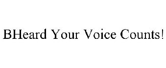 BHEARD YOUR VOICE COUNTS!