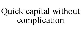 QUICK CAPITAL WITHOUT COMPLICATION