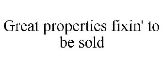 GREAT PROPERTIES FIXIN' TO BE SOLD