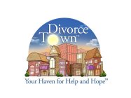 DIVORCE TOWN YOUR HAVEN FOR HELP AND HOPE