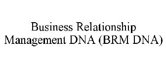 BUSINESS RELATIONSHIP MANAGEMENT DNA (BRM DNA)