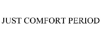 JUST COMFORT PERIOD