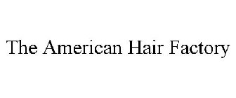 THE AMERICAN HAIR FACTORY
