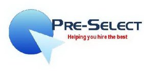 PRE-SELECT HELPING YOU HIRE THE BEST