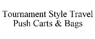 TOURNAMENT STYLE TRAVEL PUSH CARTS & BAGS