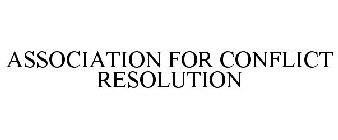 ASSOCIATION FOR CONFLICT RESOLUTION
