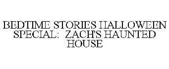BEDTIME STORIES HALLOWEEN SPECIAL: ZACH'S HAUNTED HOUSE