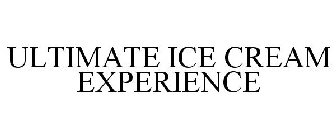 ULTIMATE ICE CREAM EXPERIENCE