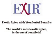 EXIR EXOTIC SPICE WITH WONDERFUL BENEFITS THE WORLD'S MOST EXOTIC SPICE, IS THE MOST BENEFICIAL