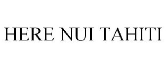 HERE NUI TAHITI