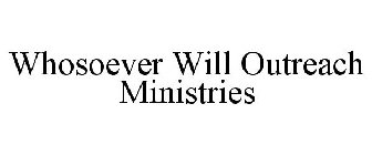WHOSOEVER WILL OUTREACH MINISTRIES
