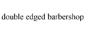DOUBLE EDGED BARBERSHOP