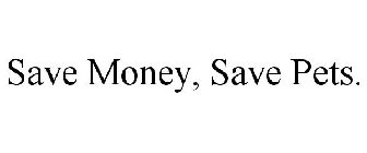 SAVE MONEY, SAVE PETS.