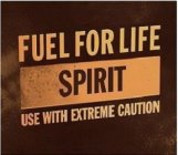 FUEL FOR LIFE SPIRIT USE WITH EXTREME CAUTION