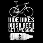 RIDE BIKES DRINK BEER GET AWESOME 40