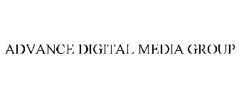 ADVANCE DIGITAL MEDIA GROUP