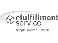 EFULFILLMENT SERVICE SIMPLE. TRUSTED. RELIABLE.