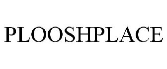 PLOOSHPLACE