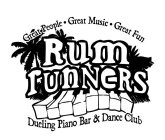 GREAT PEOPLE GREAT MUSIC GREAT FUN RUM RUNNERS DUELING PIANO BAR & DANCE CLUB