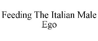FEEDING THE ITALIAN MALE EGO