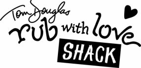 TOM DOUGLAS RUB WITH LOVE SHACK
