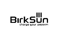 BIRKSUN CHARGE YOUR PASSION