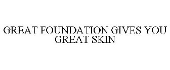 GREAT FOUNDATION GIVES YOU GREAT SKIN