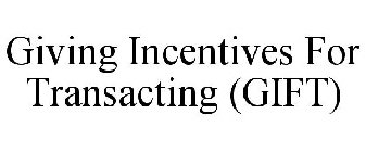 GIVING INCENTIVES FOR TRANSACTING (GIFT)