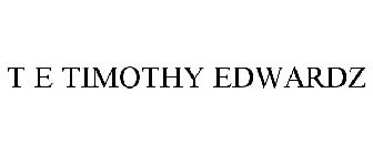 T E TIMOTHY EDWARDZ