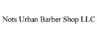 NOTS URBAN BARBER SHOP LLC
