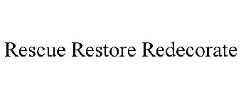 RESCUE RESTORE REDECORATE