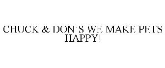 CHUCK & DON'S WE MAKE PETS HAPPY!