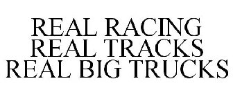REAL RACING REAL TRACKS REAL BIG TRUCKS