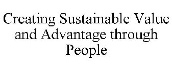 CREATING SUSTAINABLE VALUE AND ADVANTAGE THROUGH PEOPLE