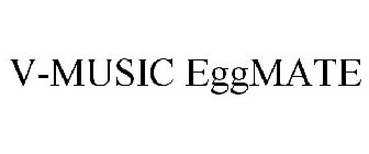 V-MUSIC EGGMATE